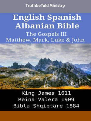 cover image of English Spanish Albanian Bible--The Gospels III--Matthew, Mark, Luke & John